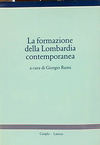 La formazione della Lombardia contemporanea; a cura di Giorgio Rumi
