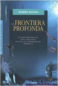 La frontiera profonda. L'esplorazione del mondo sotto la superficie marina