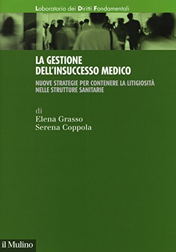 La gestione dell'insuccesso medico. Nuove strategie per contenere la litigiosità …