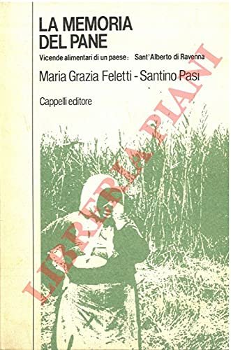 La memoria del pane. Vicende alimentari di un paese: Sant'Alberto …