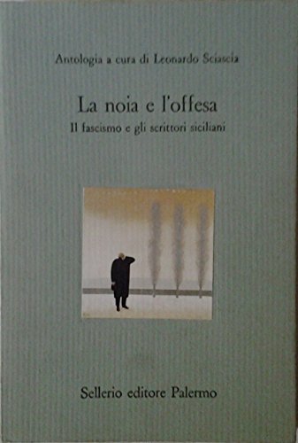 La noia e l'offesa. Il fascismo e gli scrittori siciliani
