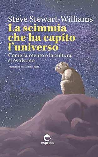 La scimmia che ha capito l'universo. Come la mente e …