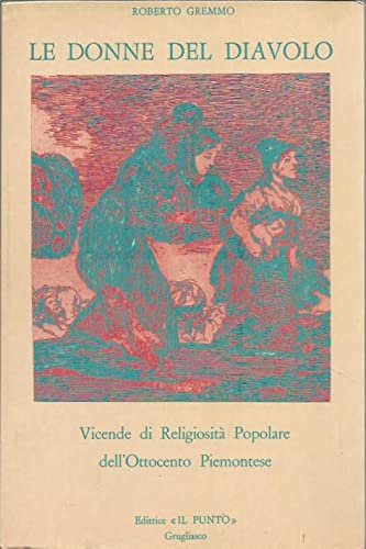 LE DONNE DEL DIAVOLO VICENDE DI RELIGIOSITA POPOLARE NELL'OTTOCENTO PIEMONTESE …