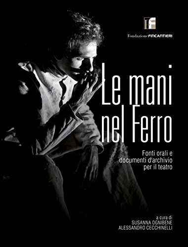 Le mani nel ferro. Fonti orali e documenti d'archivio per …