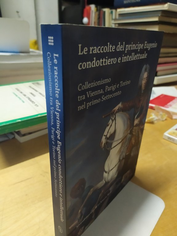 le raccolte del principe eugenio condotterio e intelletuale collezionisimo tra …