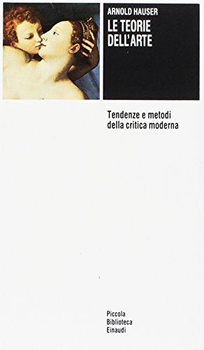 Le teorie dell'arte. Tendenze e metodi della critica moderna