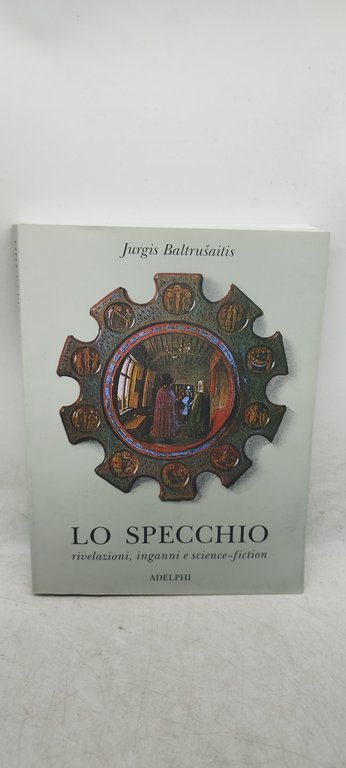 lo specchio rivelazioni inganni e science fiction adelphi