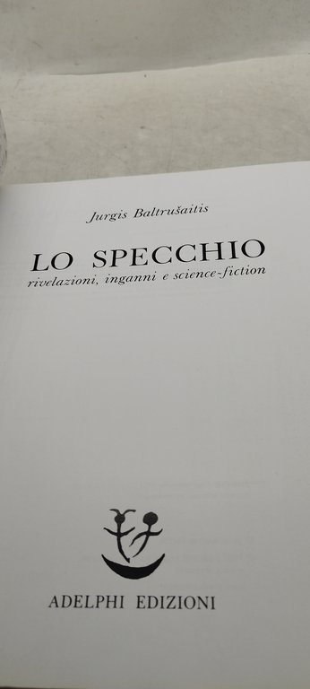 lo specchio rivelazioni inganni e science fiction adelphi