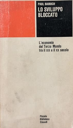 Lo sviluppo bloccato. L'economia del Terzo mondo tra il XIX …