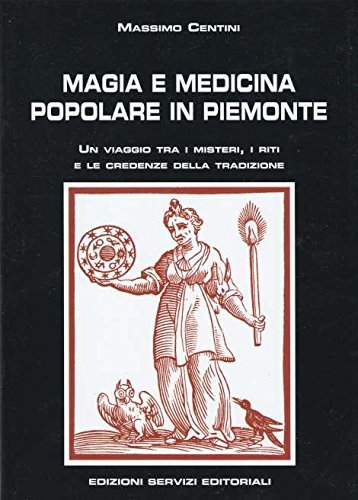 Magia e medicina popolare in Piemonte. Un viaggio tra i …