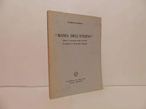 Mania dell'Eterno . Lettere e documenti inediti 1914-1925. Introduzione di …