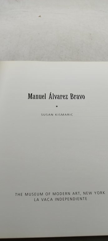 manuel alvarez bravo susan kismaric the museum of modern art …