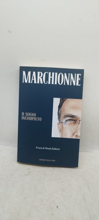 marchionne il sogno incompiuto corriere della sera