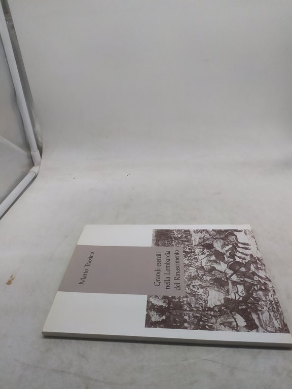 mario traxino grandi eserciti nella lombardia del rinascimento