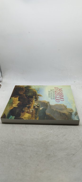 massimo d'azeglio e l'invenzione del paesaggio istoriato