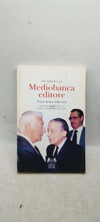 Mediobanca editore. Poteri di fine millennio. Giornalismo e affari nella …