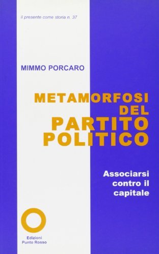Metamorfosi del partito politico. Associarsi contro il capitale