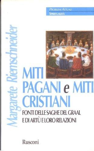 Miti pagani e miti cristiani. Fonti delle saghe del Graal …