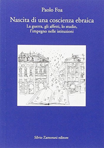 Nascita di una coscienza ebraica. La guerra, gli affetti, lo …