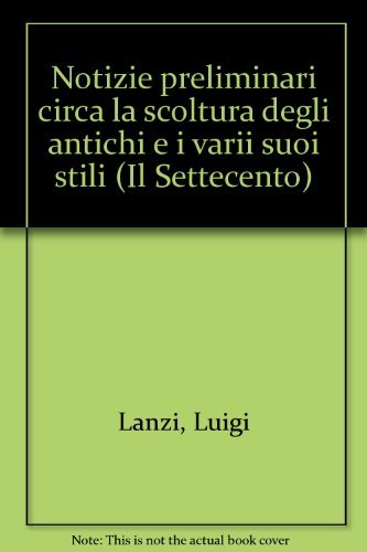 Notizie preliminari circa la scoltura degli antichi e i varii …