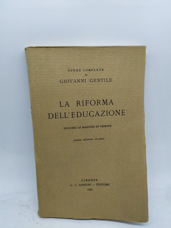 opere complete di giovanni gentile la riforma dell'educazione discorsi ai … | Immagine Gallery 1