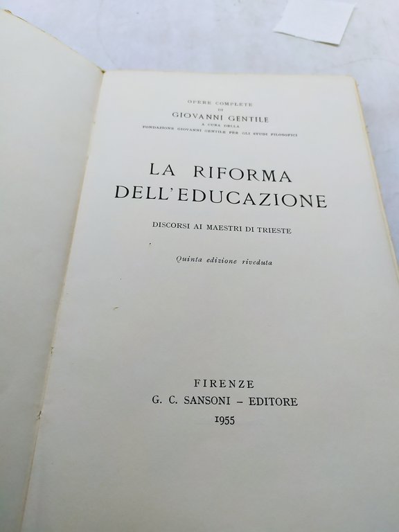 opere complete di giovanni gentile la riforma dell'educazione discorsi ai …
