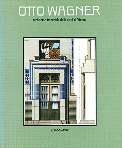 Otto Wagner architetto imperiale della citta' di Vienna di Heinz …