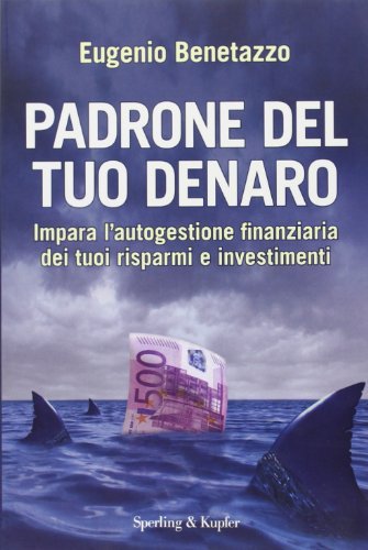 Padrone del tuo denaro. Impara l'autogestione finanziaria dei tuoi risparmi …