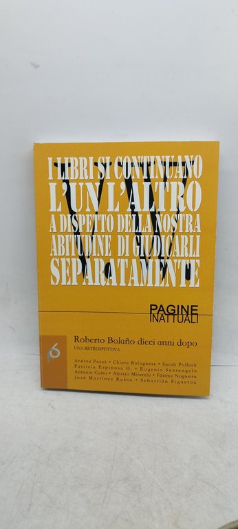 pagine inattuali roberto bolano dieci anni dopo una retrospettiva