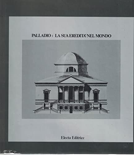 Palladio: la sua eredità nel mondo.