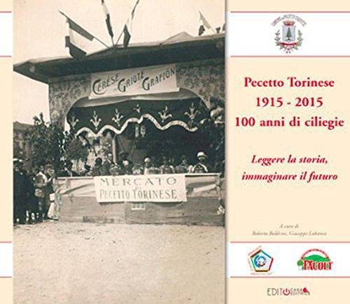 Pecetto Torinese 1915-2015. 100 anni di ciliegie. Leggere la storia, …