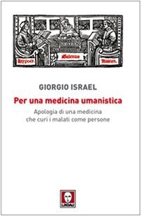 Per una medicina umanistica. Apologia di una medicina che curi …