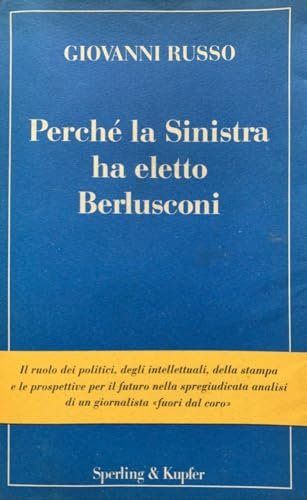 Perché la Sinistra ha eletto Berlusconi