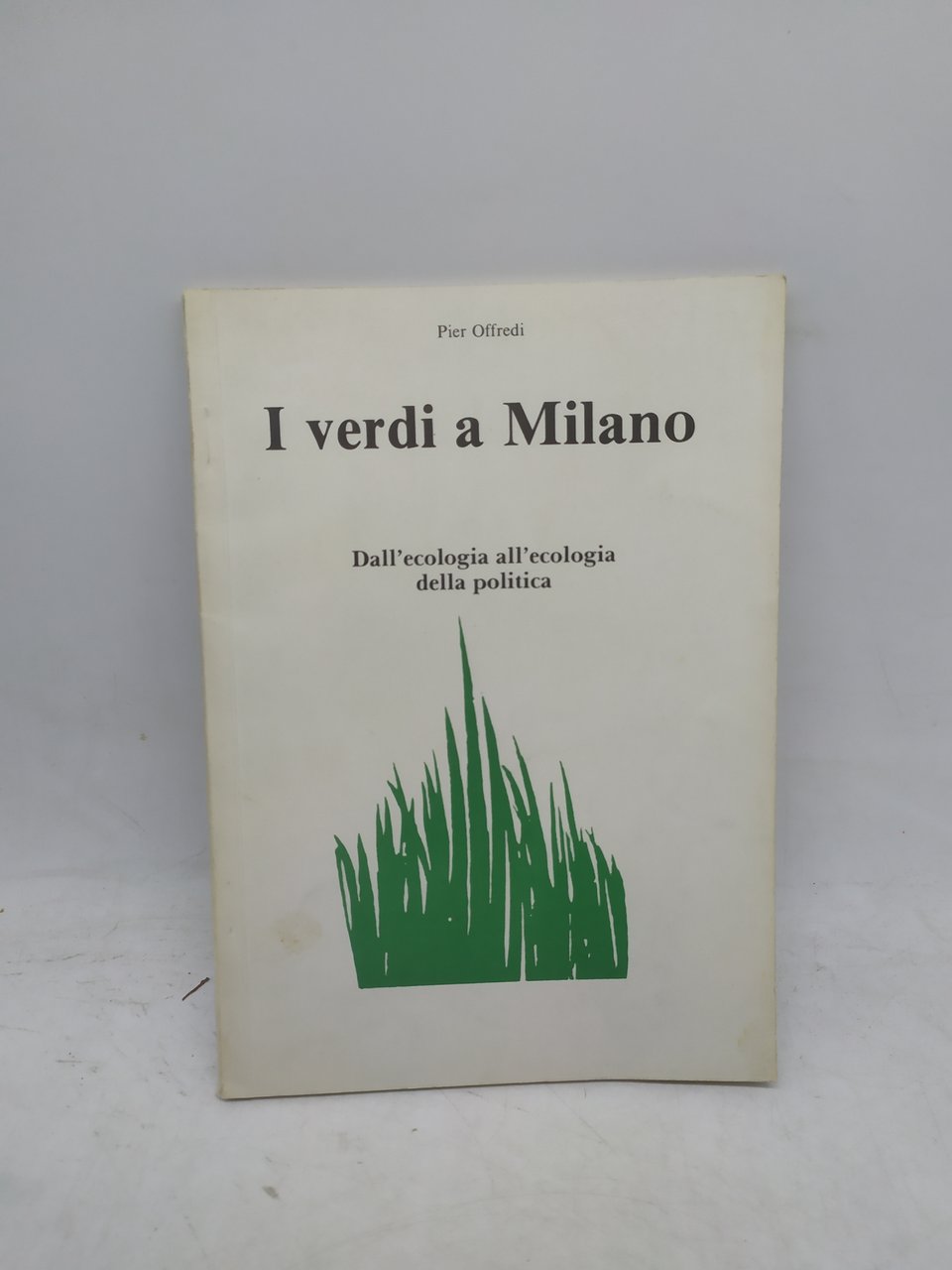 pier offredi i verdi a milano dall'ecologia all'ecologia della politica