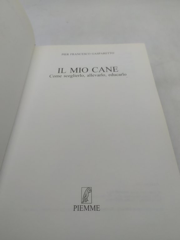 piero francesco gasparetto il mio cane come sceglierlo allevarlo educarlo …