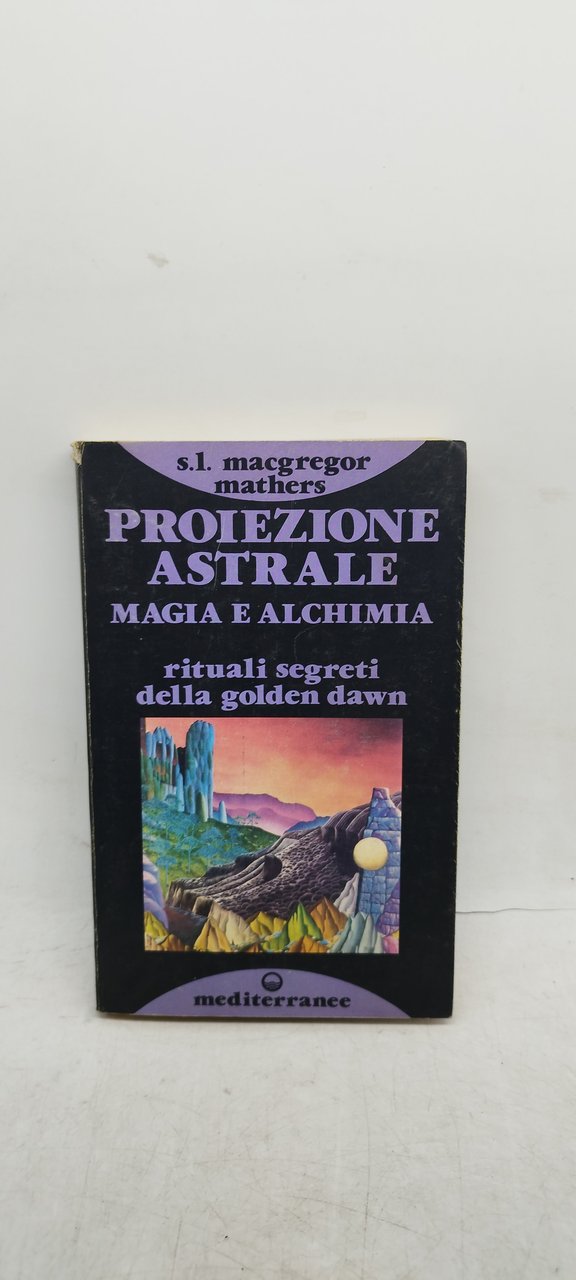 proiezione astrale magia e alchimia rituali segreti della golden dawn