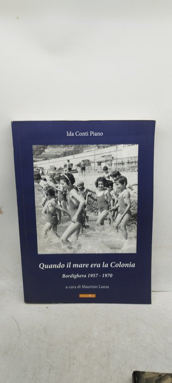 quando il mare era la colonia bordighera 1957 1970 maurizio …