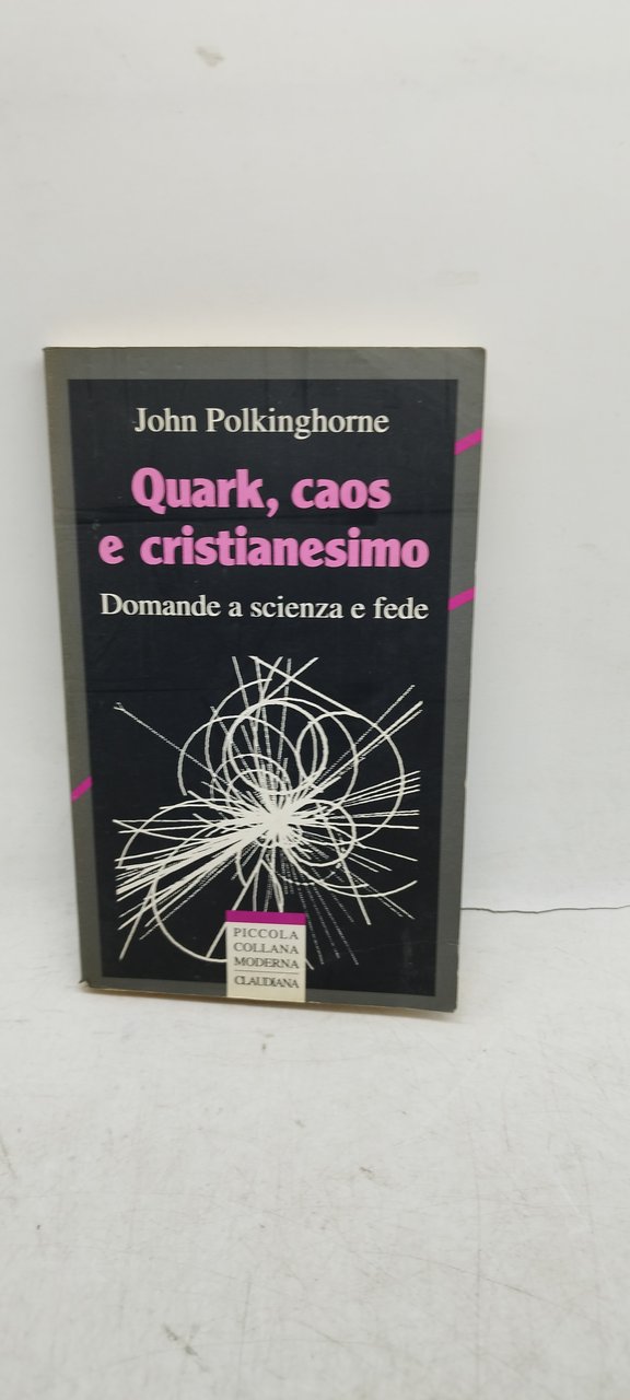 quark caos e cristianesimo damande a scienza e fede claudiana