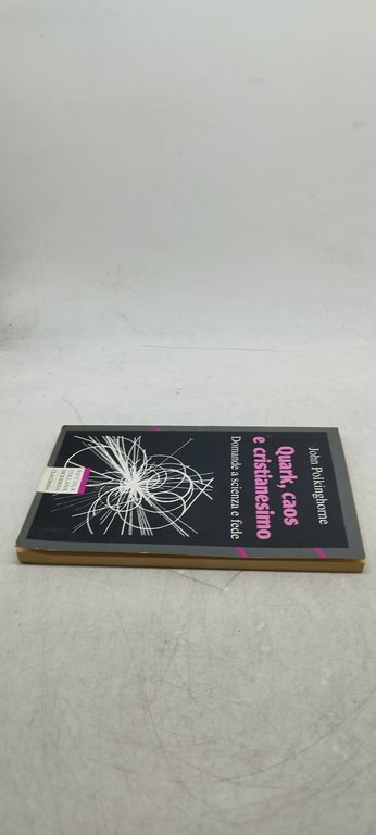 quark caos e cristianesimo damande a scienza e fede claudiana