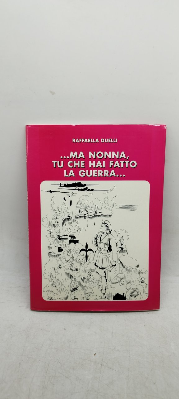 raffaella duelli ma nonna tu che hai fatto la guerra