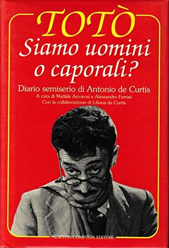 Siamo uomini o caporali? Diario semiserio di Antonio De Curtis …