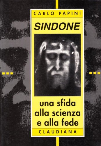 Sindone. Una sfida alla scienza e alla fede Papini, Carl