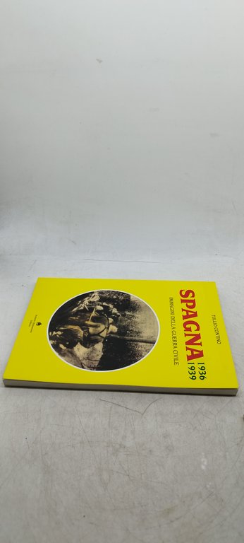 spagna 1936 1939 immagini della guerra civile tullio contino