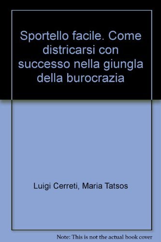 Sportello facile. Come districarsi con successo nella giungla della burocrazia