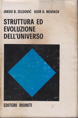 STRUTTURA ED EVOLUZIONE DELL'UNIVERSO. VOLUME 1: COSMOLOGIA CLASSICA. VOLUME 2: …