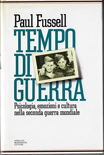 Tempo di guerra. Psicologia, emozioni e cultura nella seconda guerra …