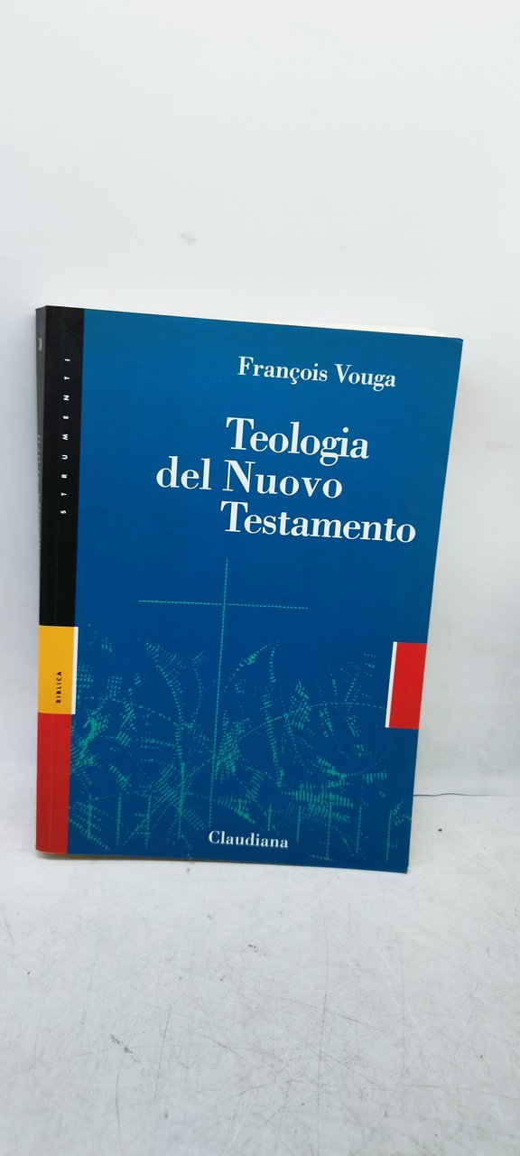 teologia del nuovo testamento francois vouga claudiana