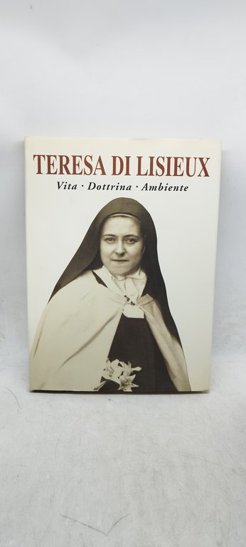 teresa di lisieux vita dottrina ambiente