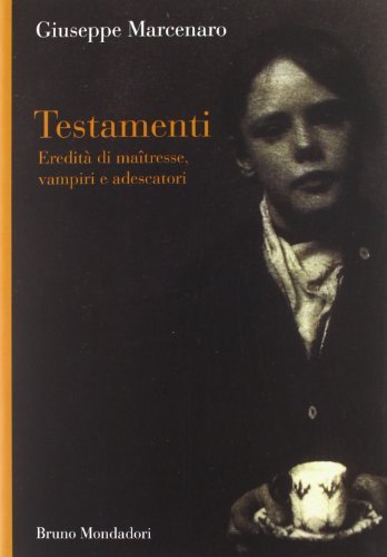 Testamenti. Eredità di maîtresse, vampiri e adescatori