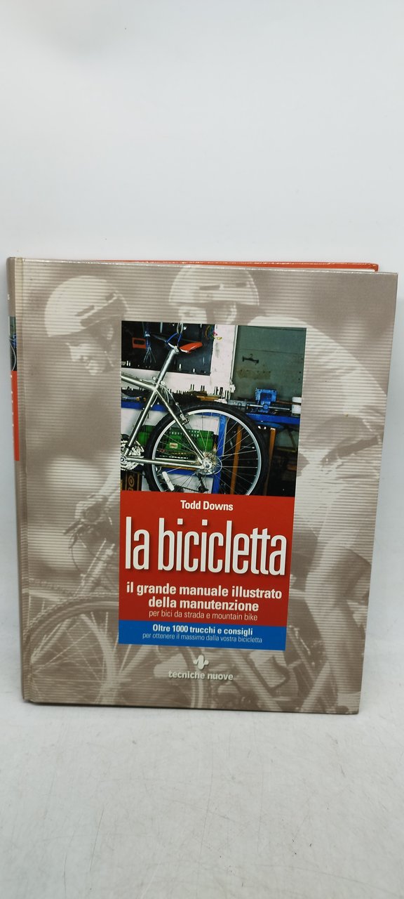 todd downs la bicicletta il grande manuale illustrato della manuntenzione …